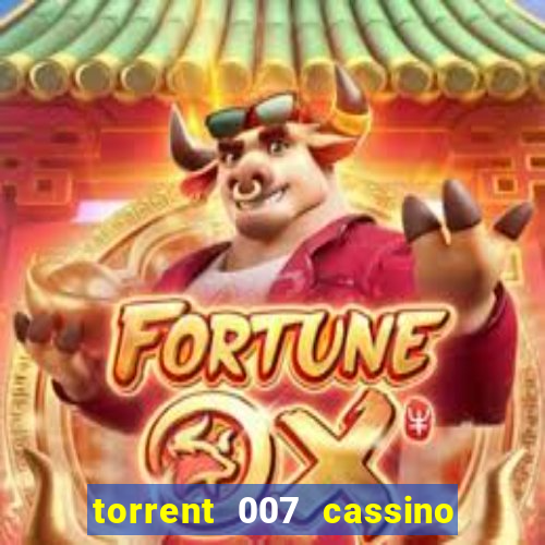 torrent 007 cassino royale legendado